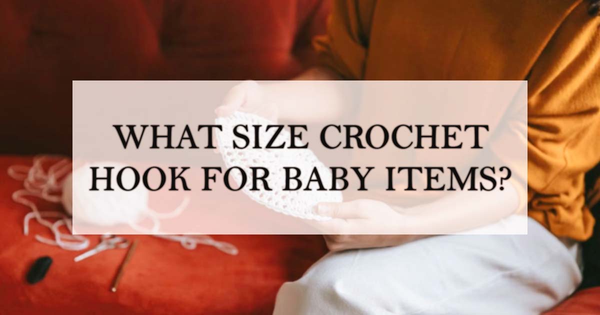What Size Crochet Hook for Baby Items